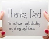 Funny Father's Day Card - Dad Birthday. Thanks, Dad for Not Ever Really Shooting Any of My Boyfriends.  Fathers Day.