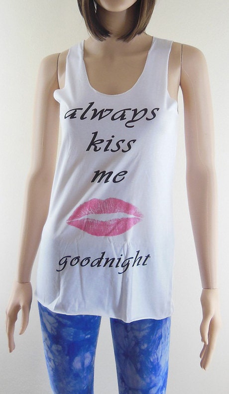always kiss me (size S) good night shirt text shirt tunic top shirt women tank top women shirt singlet sleeveless top white shirt