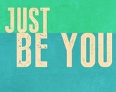 5 x 7, 8 x 10, 11 x 14,Aqua Green-Just Be You- Inspirational Quote, Digital Art Print, Personalized Printable Art, (.jpg downloadable file)