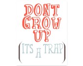 INSTANT DOWNLOAD Printable Typography Print, Don't Grow Up It's A Trap Quote, Quote Art, Wall Decor, Home Decor, Housewarming Gift