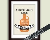 Your just like BEER you Make Everything Better - 5x7 Art Print (Featuring Tuscan Tile Beer on Cream ) Customizable Kitchen Prints