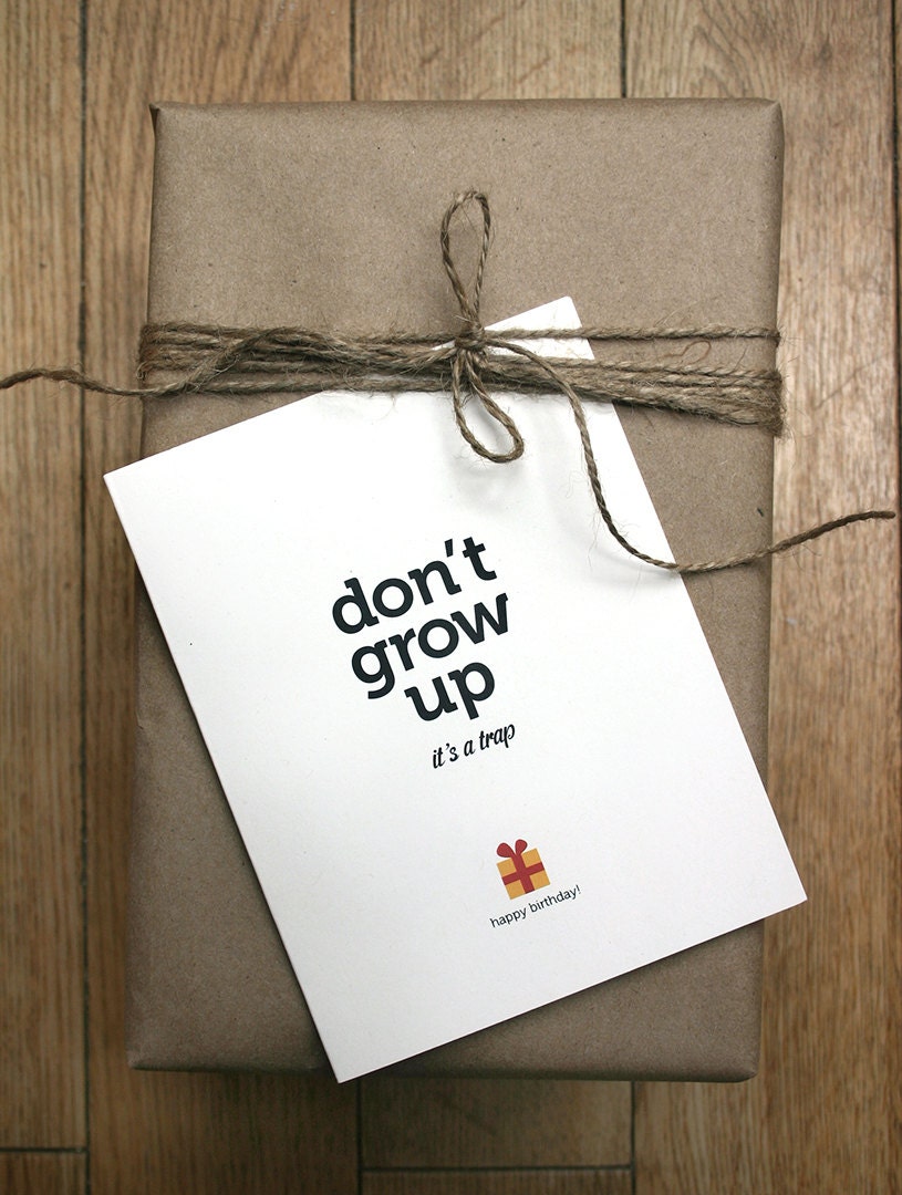 Funny birthday card - don't grow up