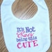 Baby Girl Bib - It's Not Easy being this CUTE