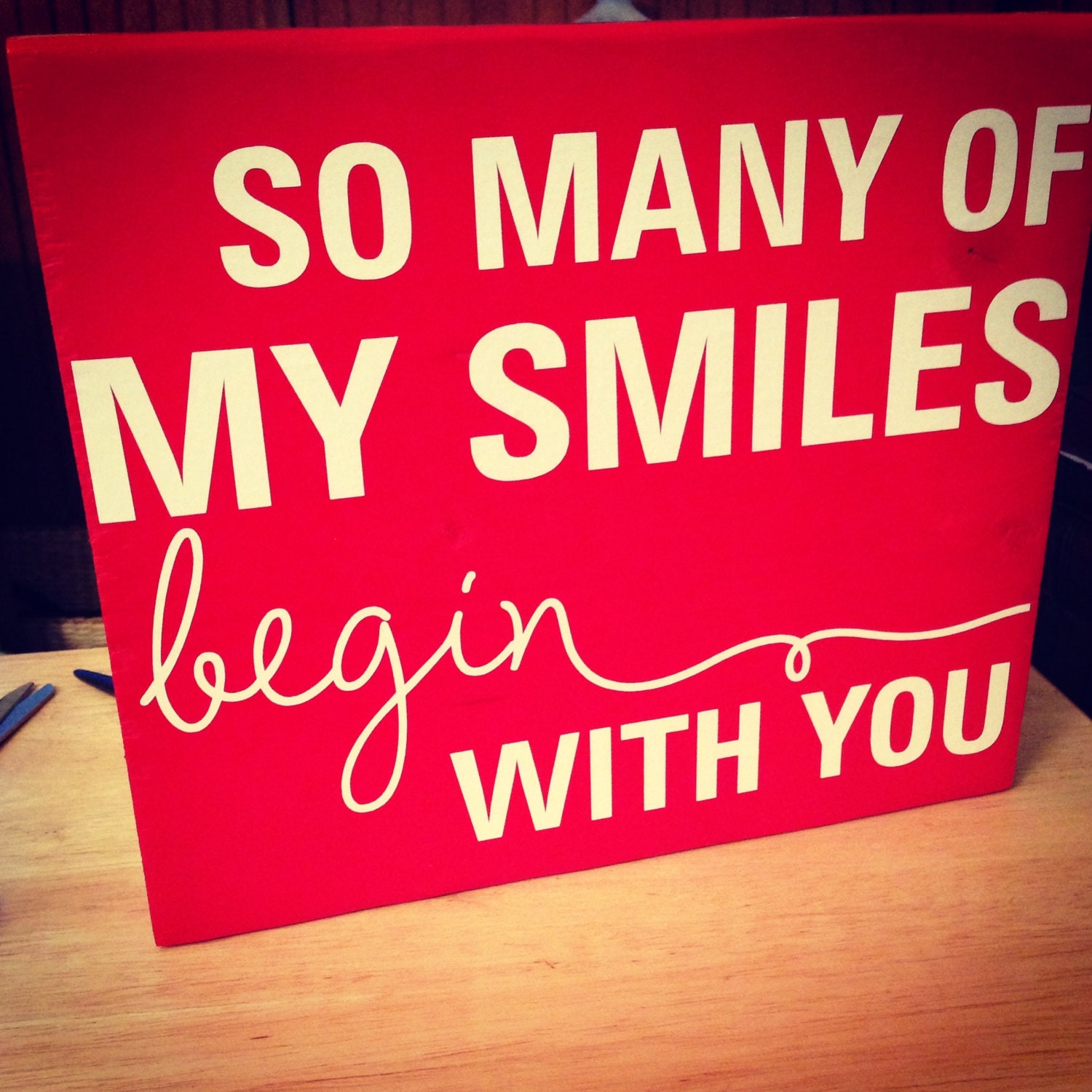 Valentine's Day Wooden Sign So Many Of My Smiles Begin With You Love Sign