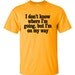 T shirt I Don't Know Where I'm Going But I'm On My way Funny Men's Tshirt Womens T-Shirt unisex T-shirts Humor Gift Ideas S-3XL