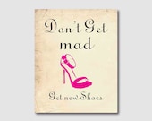Modern Wall Art - Don't get mad...Get new shoes - Typography - 8 x 10 print - vintage, turquoise, hot pink, emerald, or black backbround - SusanNewberryDesigns