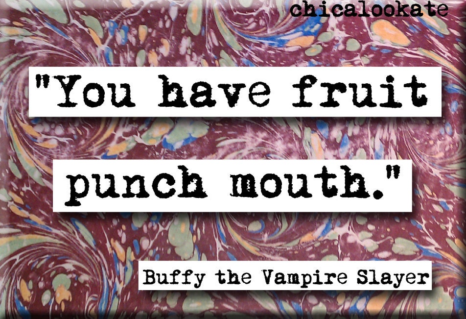 Buffy Fruit Punch Mouth Quote Magnet or Pocket Mirror (no.435)