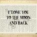 I love you to the moon and back - printed on vintage page from old dictionary