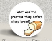 What was the greatest thing before sliced bread - PINBACK BUTTON - 1.25 inch round