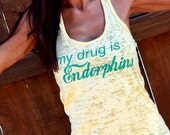 my drug is Endorphins.  Burnout A-Line Racerback Tank.  Sizes S-XL.