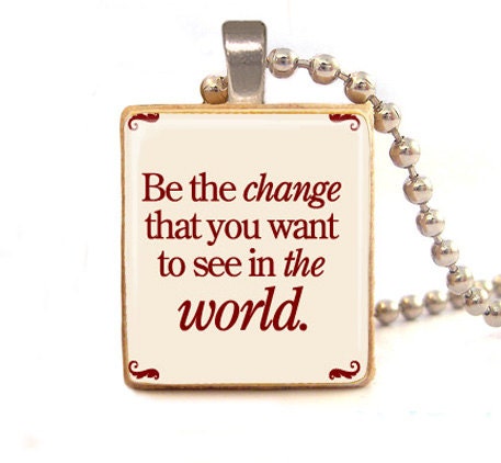 Be the change you want to see in the world scrabble  pendant charm  , inspirational quote pendant  with ball chain necklace included