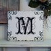 MONOGRAM SIGNS 10 x 12 Any Letter A - Z Shabby Cottage Initials