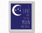 8"x10" or 11"x14" Printable Art / Digital Poster ' I Love You To The Moon And Back ' Baby Nursery Decor - JPG - Instant Download -z043