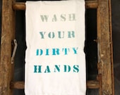 Wash Your Dirty Hands Flour Sack Towel