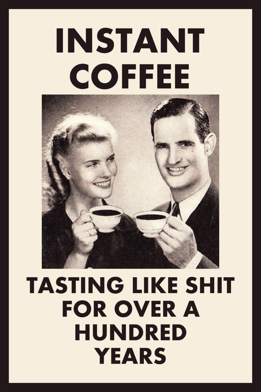 Instant Coffee tasting like shit for over a HUNDRED YEARS, Adult Humor Greeting Card