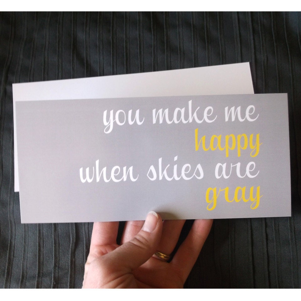 You make me happy when skies are gray - note card and print all in one