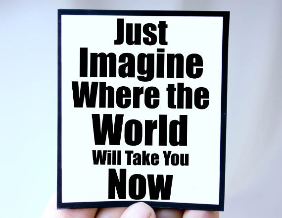 Magnets. Just Imagine where the world will take you now. Inspirational magnet Quotes