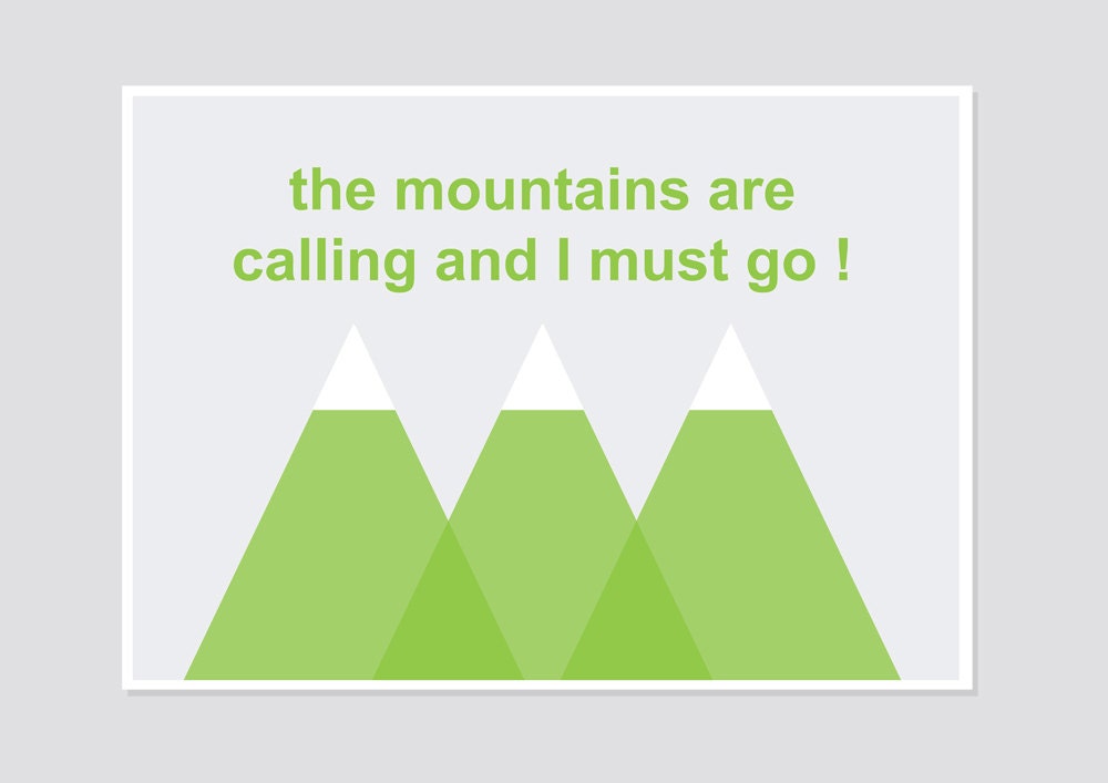 The Mountains are Calling and I Must Go 5x7 inches Modern Art Print , Wall decor , Green , Gray, Spring