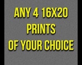 YOUR CHOICE: Any 4- 16x20 Prints