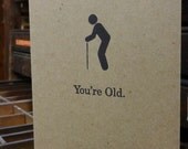 Letterpress printed birthday card - You're old.