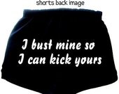 I Bust Mine So I Can Kick Yours Gym Shorts, Women's Work Out Clothing, Fitness Apparel Sayings Messages