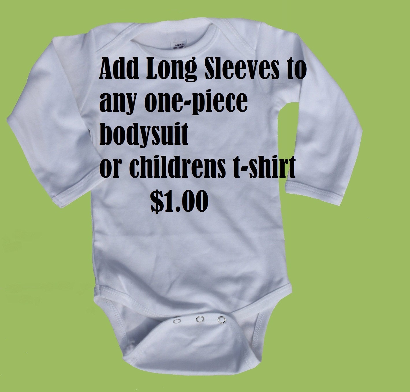 Add  long sleeves to any baby one piece bodysuit or CHILDRENS t-shirt 2T,4,6 or 8