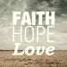 Faith Hope Love - Limited Edition Quote Art Print (MEDIUM - A3)