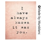 I have always known it was you - Typography Art Print - 8x10