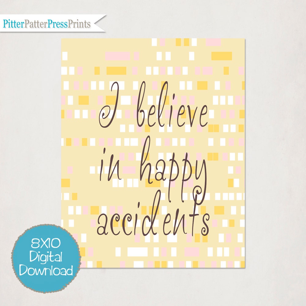Printable Art // Inspirational Quote Poster // JPEG, Download and Print DIY // "I Believe in Happy Accidents" typography word art // 8X10