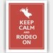Keep Calm and RODEO ON Print 8x10 (Color featured: Clay--over 700 colors to choose from)