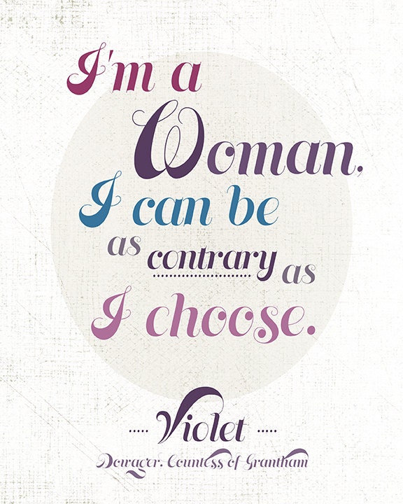 Downton Abbey  I am a woman Violet Countess of Grantham Art Print  8x10