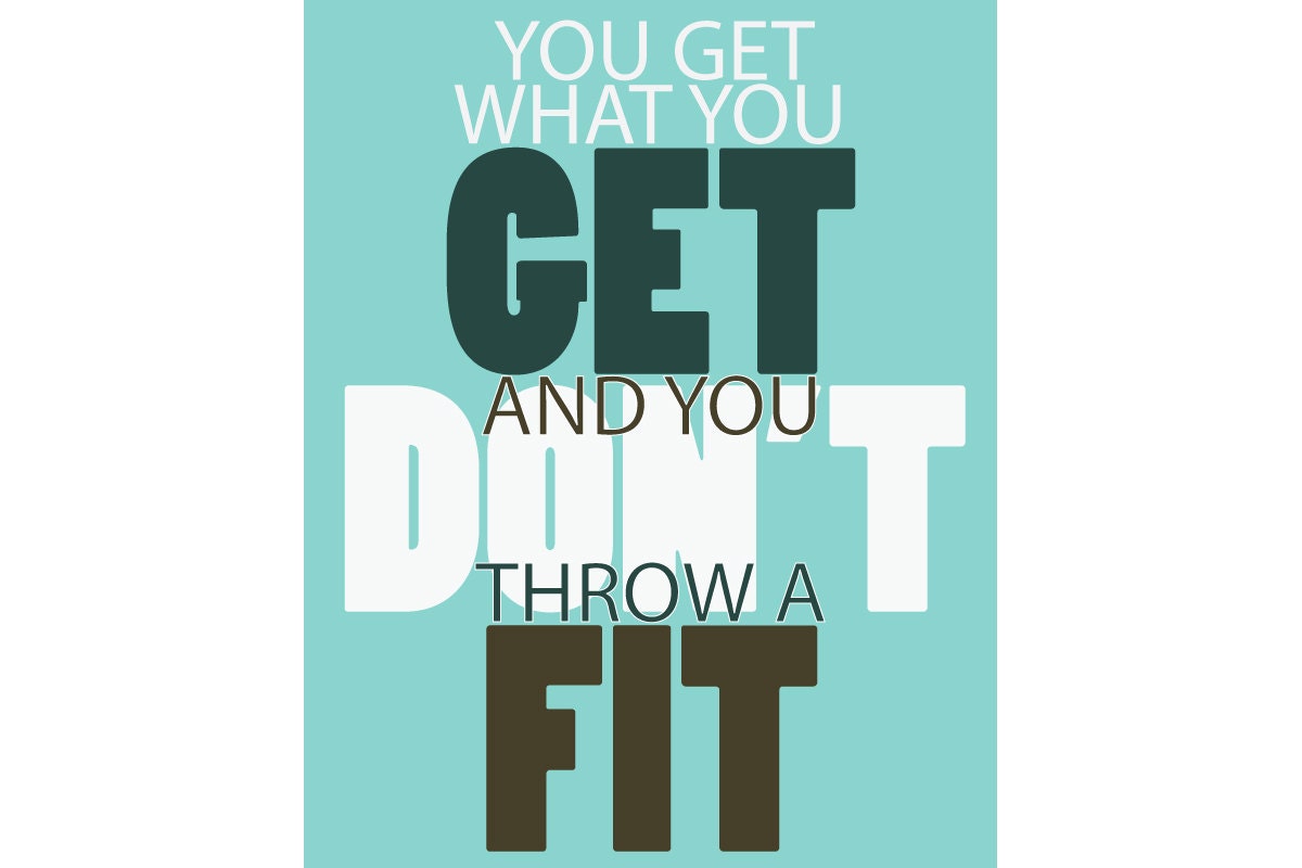 Typography You Get What You Get And You Don't Throw a by GreenBomb