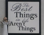The Best Things in Life Aren't Things - Wooden Plaque / Sign - Black - Home Decor / Wall Decor / Gift