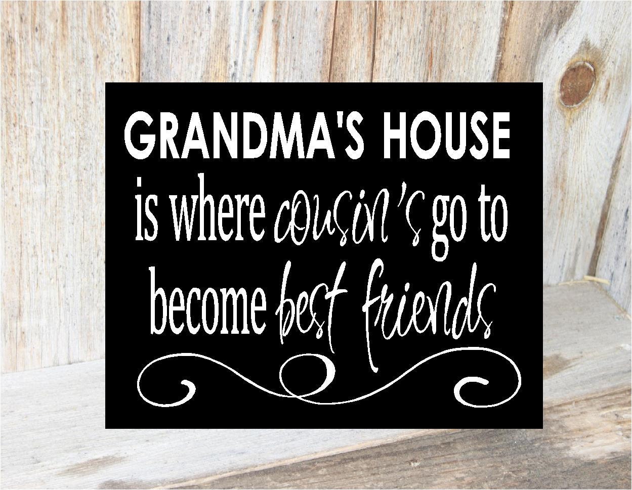 GRANDMA'S HOUSE is where COUSINS go to become best friends - home, grandparents, family wood decor sign with vinyl lettering