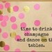 Time to drink champagne and dance on the table 8x10 art print quote