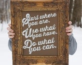 Start where you are, use what you have, do what you can - Milk Chocolate Brown - 11x14 poster