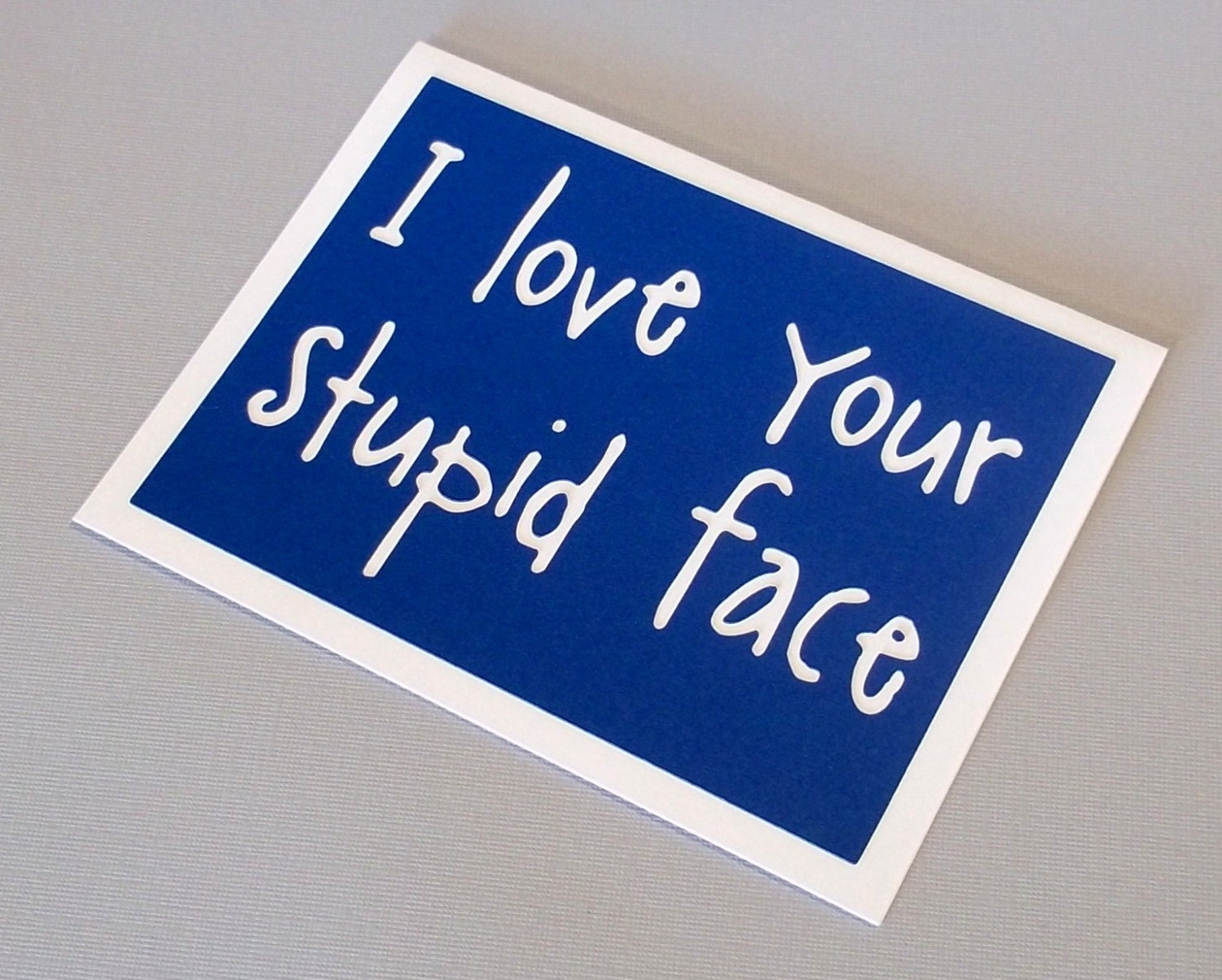 I love your stupid face - Doctor Who / Amy Pond inspired - Tardis Blue Card card with white lettering - blank inside