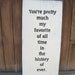 READY TO SHIP You're my favorite of all time Wooden Distressed Subway Art Sign Wall Hanging