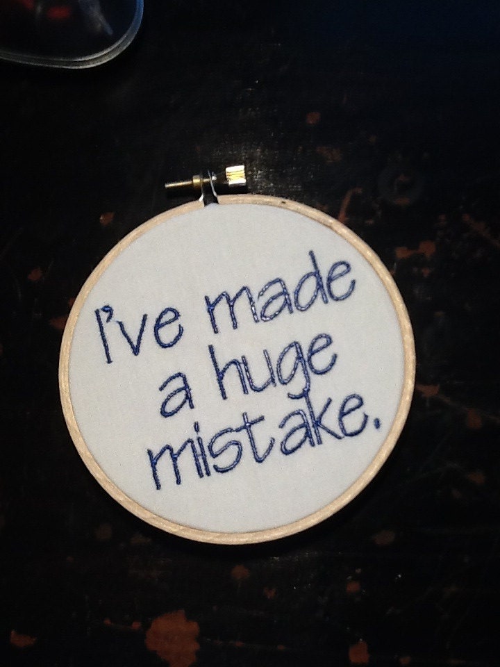 Embroidery Hoop Art - Ive made a huge mistake - 4 x 4 inch hoop - humor - made to order - embroidery