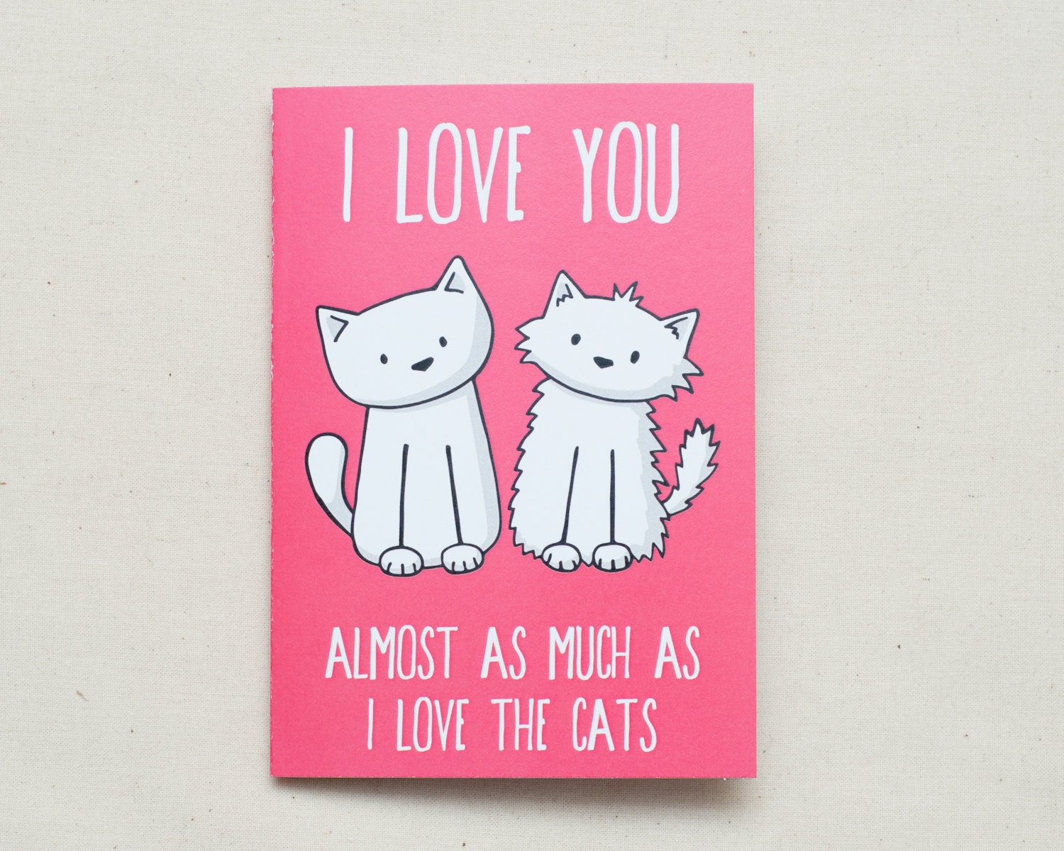 I love you almost as much as I love the cats - Greetings Card