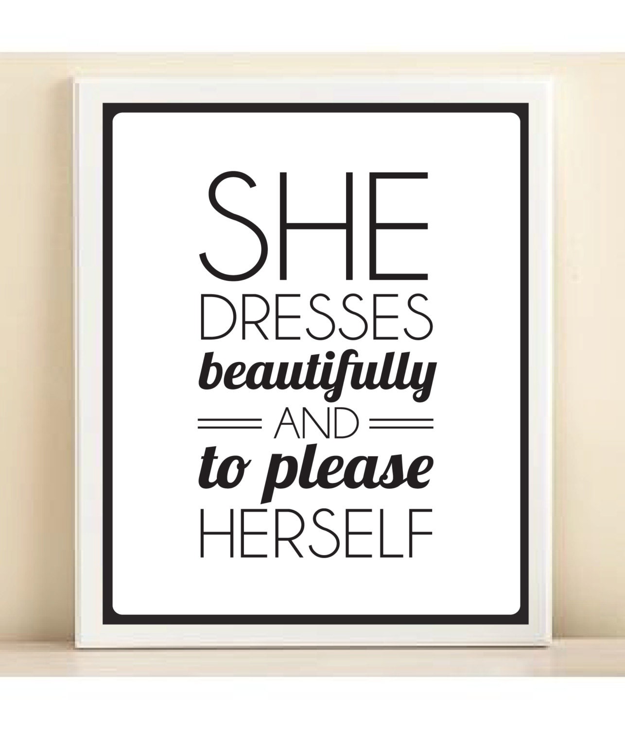 Black and White 'She Dresses Beautifully and to Please Herself' print poster