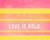 Abstract Art, Love Print, Inspirational Quote, Colour Block, Bold Decor, Modern Art, Typography Poster - Love is bold