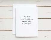 Hey Dad, Have I Told You Lately that I Love You - Stationary Cards, Father's Day Card