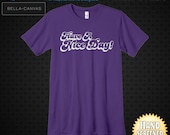 Have A Nice Day Screen Printed Unisex Ringspun Jersey T-Shirt. Available in 6 colors.