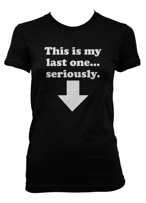 this is my last one pregnancy shirt