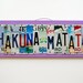 HAKUNA MATATA, OOAK license plate art, nursery decor, sweet 16, birthday gift, high school and college graduation present, tween