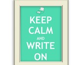 Keep Calm and Write On - Art Print for Writers, Journalists, Daydreamers, etc.