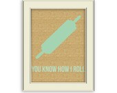 Rolling Pin Kitchen Art- Burlap pattern, Mint Green patten, You Know How I Roll