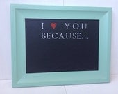 H A N D M A D E //I love you because... chalkboard (Turquoise original) Wedding gift anniversary present Mother's Day