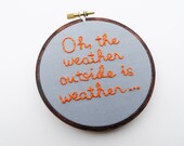 Oh, the Weather Outside is Weather - Hand Embroidered Movie Quote Hoop Art / Forgetting Sarah Marshall - Comedy Home Decor